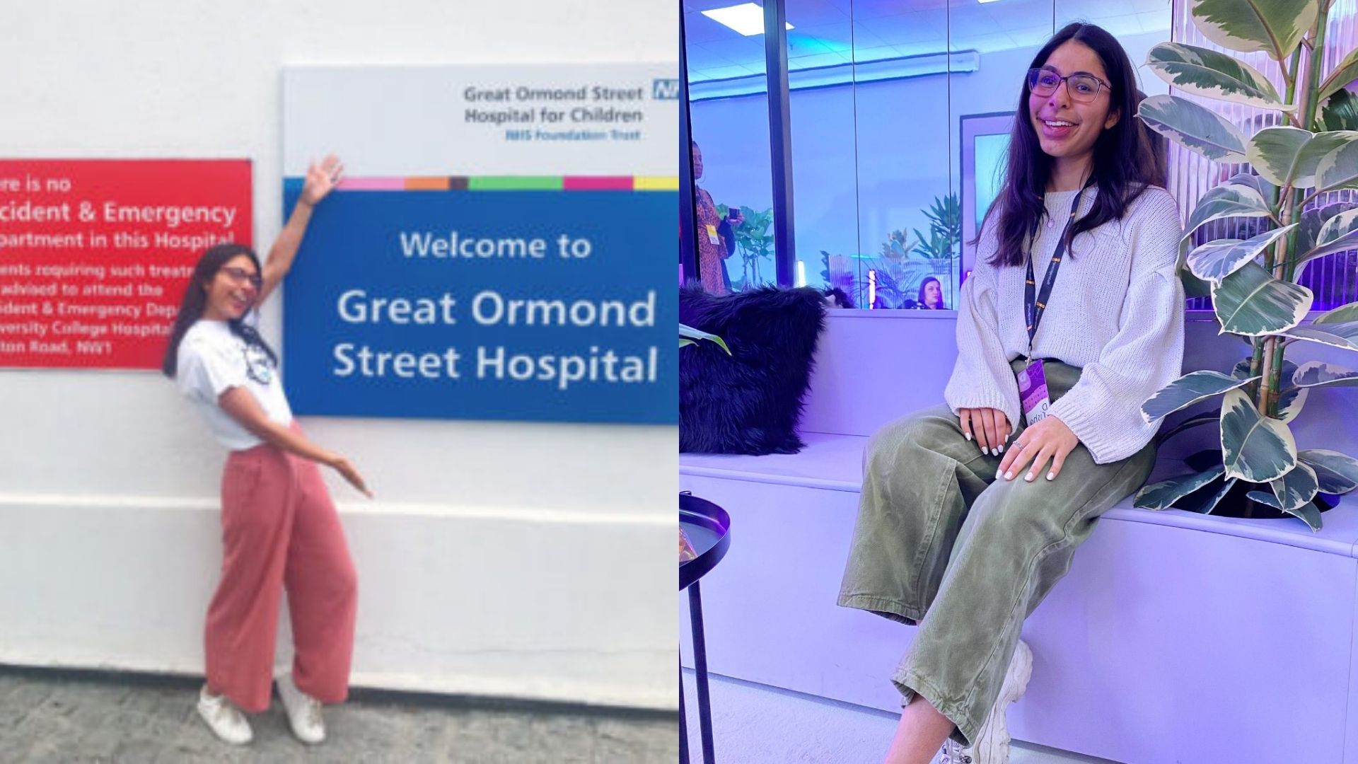 On the right: A woman, early 20s, with long dark hair and glasses, wearing a white jumper, green jeans, and a work lanyard, is sitting on a white bench next to a plant with an office space in the background. On the left: A woman in her late teens, wearing a t-shirt and pink jogging bottoms, points to an NHS sign which says: ''Welcome to Great Ormond Street Hospital''